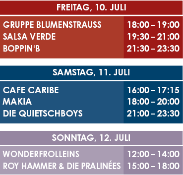 Freitag, 10. Juli 2026, Gruppe Blumenstrauß 18 - 19 Uhr, Salsa Verde 19:30 - 21 Uhr, Boppin'B 21:30 - 23:30 Uhr, Samstag, 11. Juli 2026, Cafe Caribe 16 - 17:15 Uhr, Makia 18 - 20 Uhr, Die Quietschboys 21 - 23:30 Uhr, Sonntag, 12. Juli 2026, Wonderfrolleins 12 - 14 Uhr, Roy Hammer und die Pralinées 15 - 18 Uhr